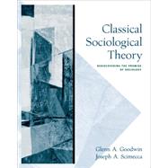 Classical Sociological Theory Rediscovering the Promise of Sociology