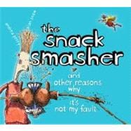The Snack Smasher And Other Reasons Why It's Not My Fault