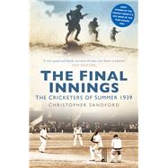 The Final Innings The Cricketers of Summer 1939