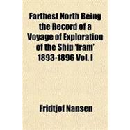 Farthest North Being the Record of a Voyage of Exploration of the Ship 'fram' 1893-1896