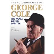 The Autobiography of George Cole The World Was My Lobster