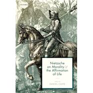 Nietzsche on Morality and the Affirmation of Life