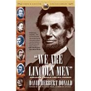 We Are Lincoln Men Abraham Lincoln and His Friends