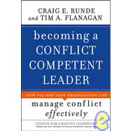 Becoming a Conflict Competent Leader : How You and Your Organization Can Manage Conflict Effectively