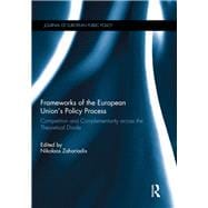 Frameworks of the European Union's Policy Process: Competition and Complementarity across the Theoretical Divide