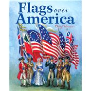 Flags Over America A Star-Spangled Story