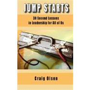 Jump Starts : 30 Second Lessons in Leadership for All of Us