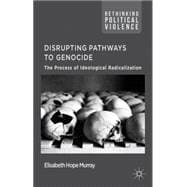 Disrupting Pathways to Genocide The Process of Ideological Radicalization