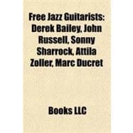 Free Jazz Guitarists : Derek Bailey, John Russell, Sonny Sharrock, Attila Zoller, Marc Ducret
