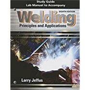 Study Guide with Lab Manual for Jeffus' Welding: Principles and Applications, 8th,9781305494701