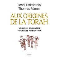 Aux origines de la Torah. Nouvelles rencontres, nouvelles perspectives