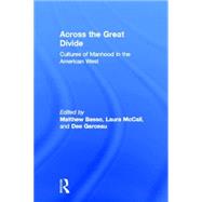 Across the Great Divide: Cultures of Manhood in the American West,9780415924702