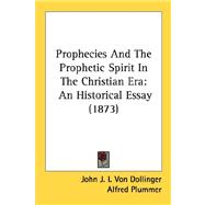 Prophecies and the Prophetic Spirit in the Christian Er : An Historical Essay (1873)