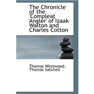 The Chronicle of the 'compleat Angler' of Izaak Walton and Charles Cotton