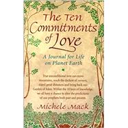 The Ten Commitments of Love: A Journal for Life on Planet Earth