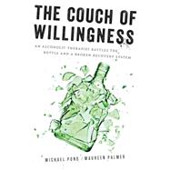 The Couch of Willingness: An Alcoholic Therapist Battles the Bottle and a Broken Recovery System