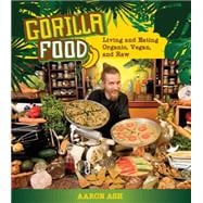 Gorilla Food: Living and Eating Organic, Vegan, and Raw