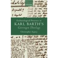 Eschatological Presence in Karl Barth's Gottingen Theology