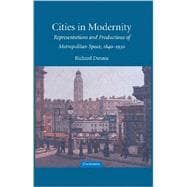 Cities in Modernity: Representations and Productions of Metropolitan Space, 1840â€“1930