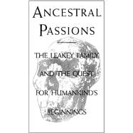 Ancestral Passions The Leakey Family and the Quest for Humankind's Beginnings