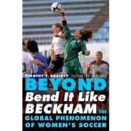 Beyond Bend It Like Beckham : The Global Phenomenon of Women's Soccer,9780803234703