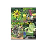 Decorating Your Garden A Bouquet of Beautiful and Useful Craft Projects to Make & Enjoy