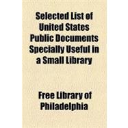 Selected List of United States Public Documents Specially Useful in a Small Library