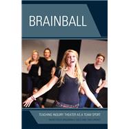 Brainball Teaching Inquiry Theater as a Team Sport