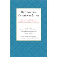 Beyond the Ordinary Mind Dzogchen, Rimé, and the Path of Perfect Wisdom