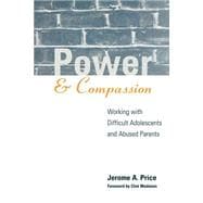 Power and Compassion Working with Difficult Adolescents and Abused Parents