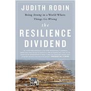 The Resilience Dividend Being Strong in a World Where Things Go Wrong