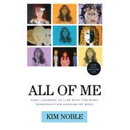 All of Me How I Learned to Live with the Many Personalities Sharing My Body