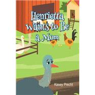 Henrietta Wants to Be a Mom