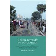 Urban Poverty in Bangladesh Slum Communities, Migration and Social Integration