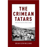 The Crimean Tatars From Soviet Genocide to Putin's Conquest