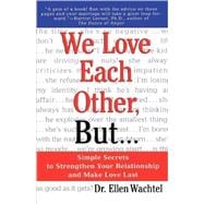 We Love Each Other, But . . . Simple Secrets to Strengthen Your Relationship and Make Love Last