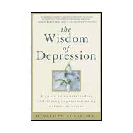 Wisdom of Depression : A Guide to Understanding and Curing Depression Using Natural Medicine