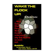 Wake the Flock Up! : What Every Black Person Must Know to Understand Why God Permits So Much Evil