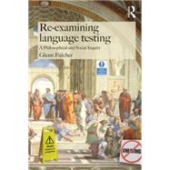 Re-examining Language Testing: A Philosophical and Social Inquiry