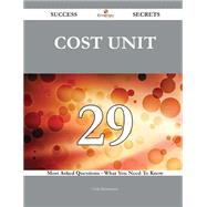 Cost Unit 29 Success Secrets - 29 Most Asked Questions On Cost Unit - What You Need To Know