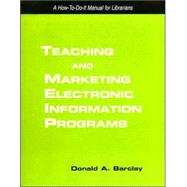 Teaching and Marketing Electronic Information Literacy Programs : A How-to-Do-It Manual for Librarians