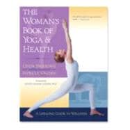 The Woman's Book of Yoga and Health A Lifelong Guide to Wellness