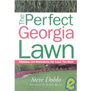 The Perfect Georgia Lawn: Attaining and Maintaining the Lawn You Want