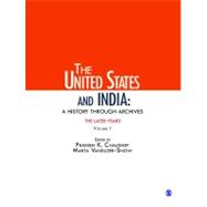 The United States and India: A History Through Archives; The Later Years: Volume 1