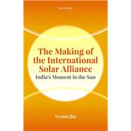The Making of the International Solar Alliance India's Moment in the Sun