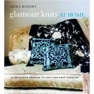 Glamour Knits at Home : 15 Sensuous Designs to Knit and Keep Forever