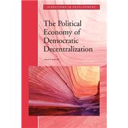 The Political Economy of Democratic Decentralization