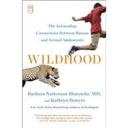 Wildhood The Astounding Connections between Human and Animal Adolescents
