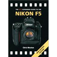 The PIP Expanded Guide to the Nikon F5 (New Revised Edition)