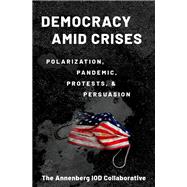 Democracy amid Crises Polarization, Pandemic, Protests, and Persuasion